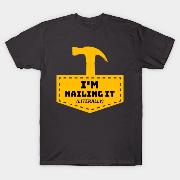 I'm Nailing It! (Literally) T-Shirt by AcesTeeShop